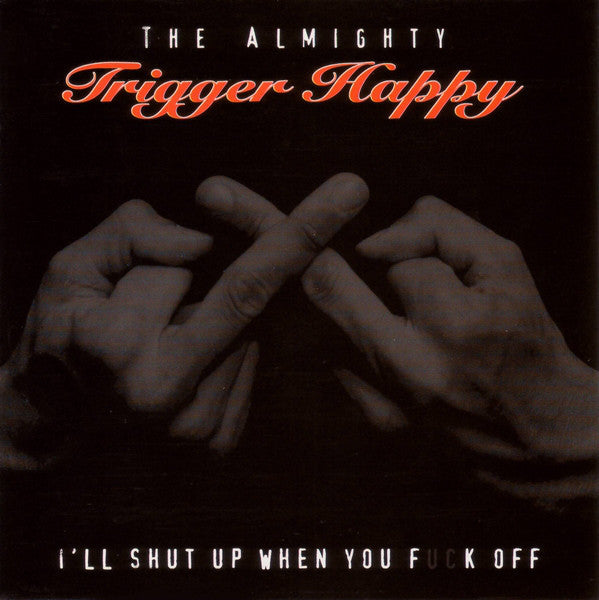 Trigger Happy (2) : I'll Shut Up When You Fuck Off (12", Album, RM)
