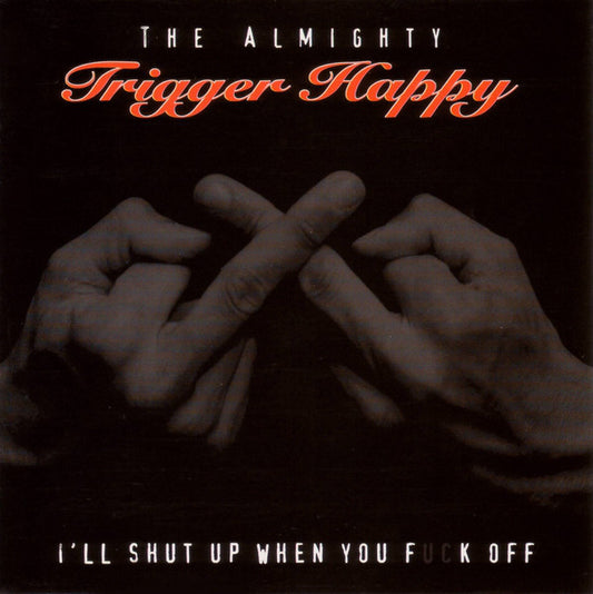 Trigger Happy (2) : I'll Shut Up When You Fuck Off (12", Album, RM)