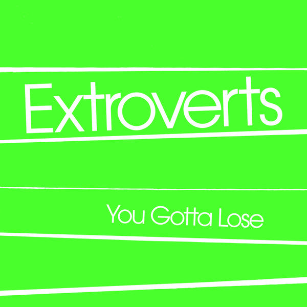 Extroverts : You Gotta Lose (7", EP, Dlx, RM, Meg)
